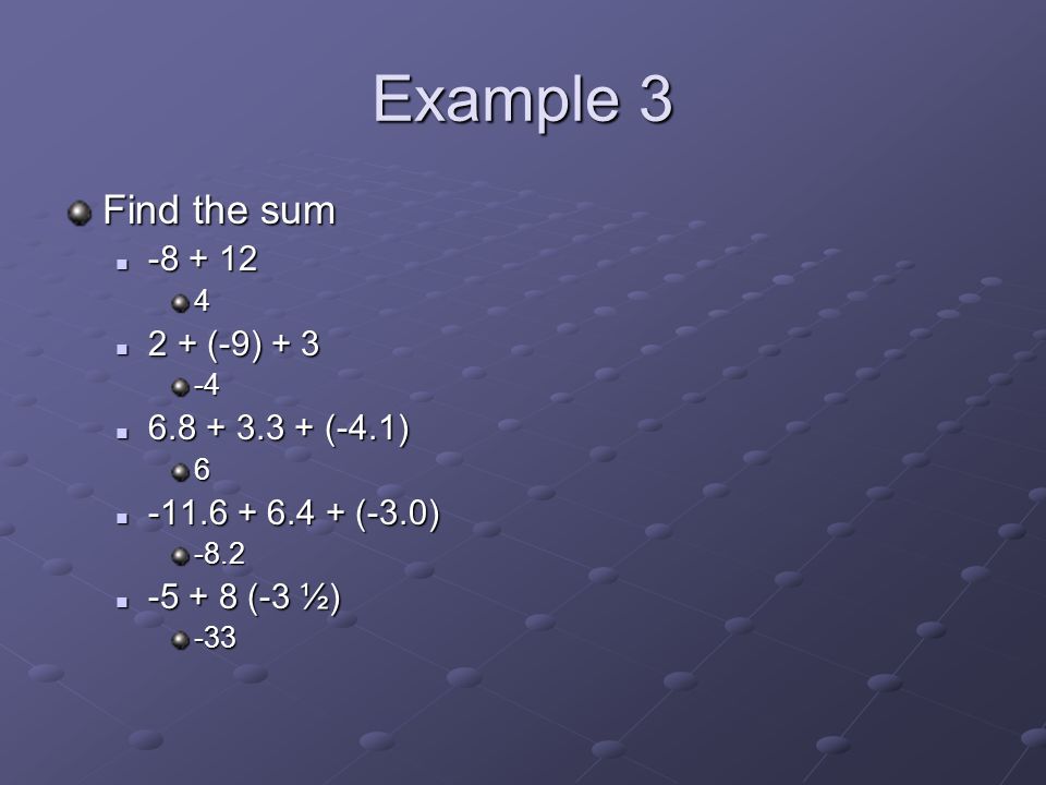 Example 3 Find the sum (-9) (-9) (-4.1) (-4.1) (-3.0) (-3.0) (-3 ½) (-3 ½)-33