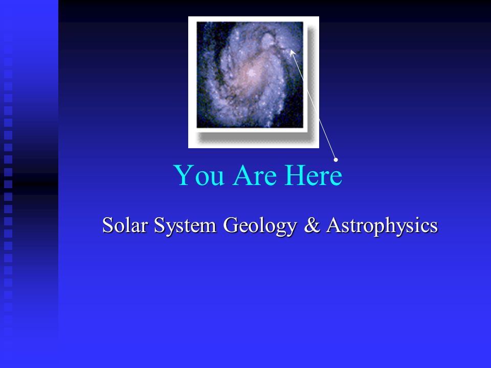 You Are Here Solar System Geology & Astrophysics