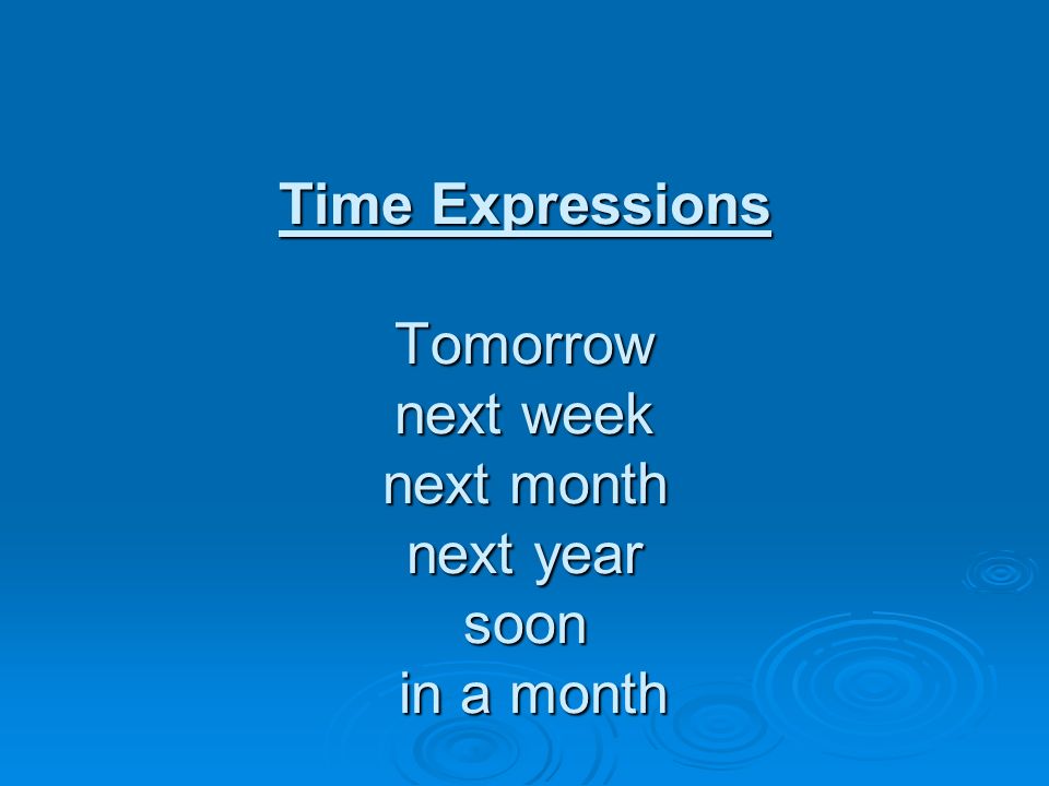 Future Time. Time Expressions Tomorrow next week next month next year soon  in a month. - ppt download