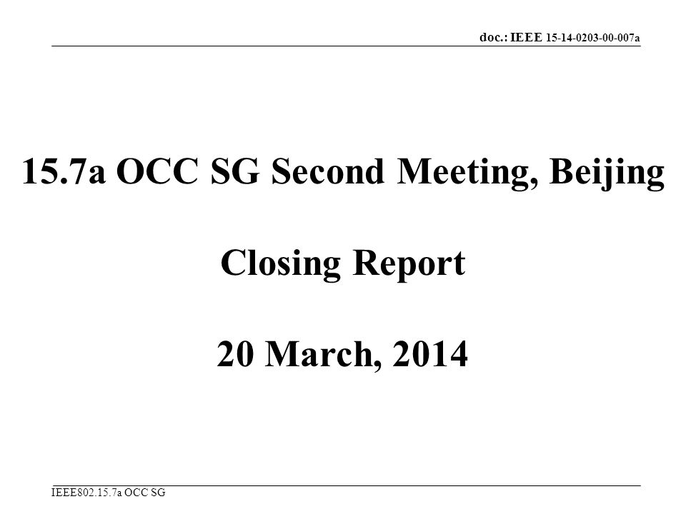 doc.: IEEE a IEEE a OCC SG 15.7a OCC SG Second Meeting, Beijing Closing Report 20 March, 2014