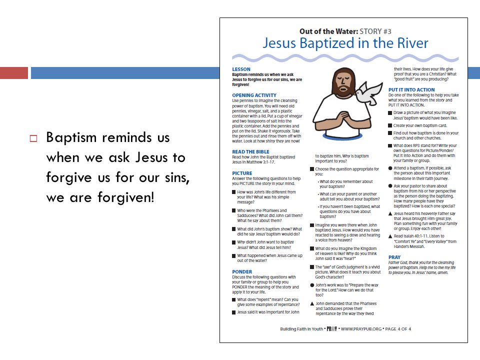  Baptism reminds us when we ask Jesus to forgive us for our sins, we are forgiven!