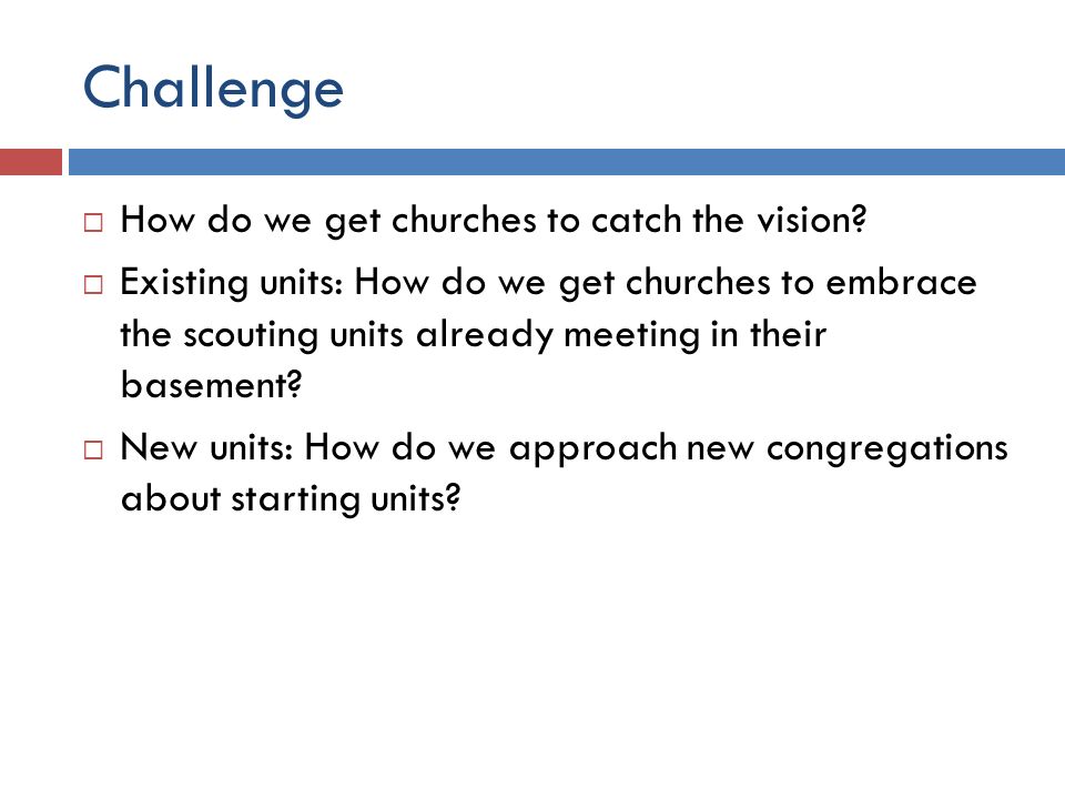 Challenge  How do we get churches to catch the vision.