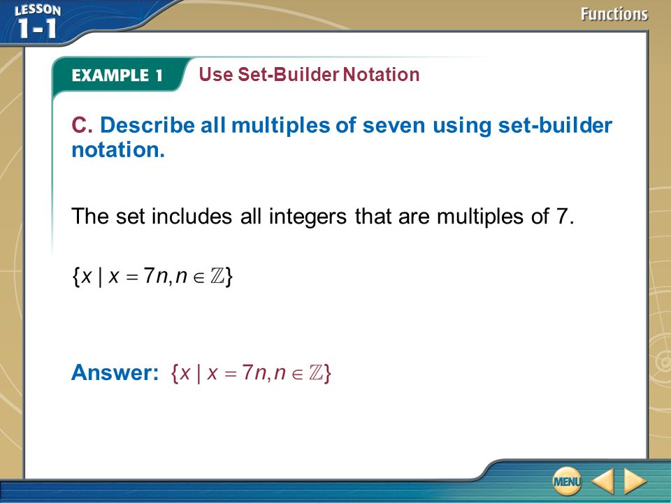 Example 1 Use Set-Builder Notation C. Describe all multiples of seven using set-builder notation.