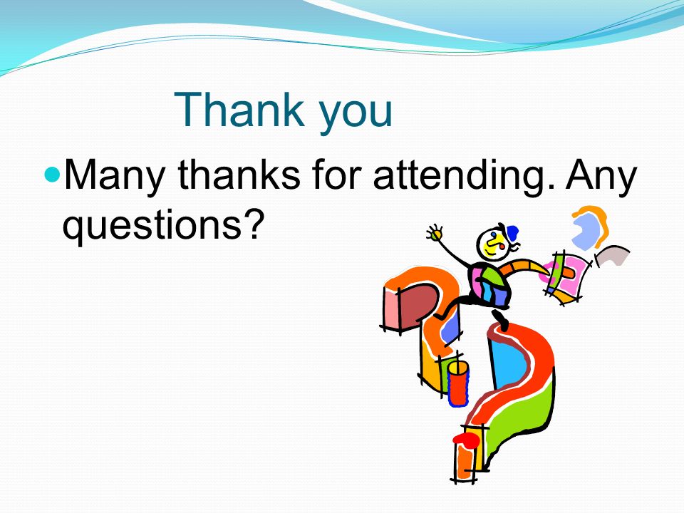 Thank you Many thanks for attending. Any questions