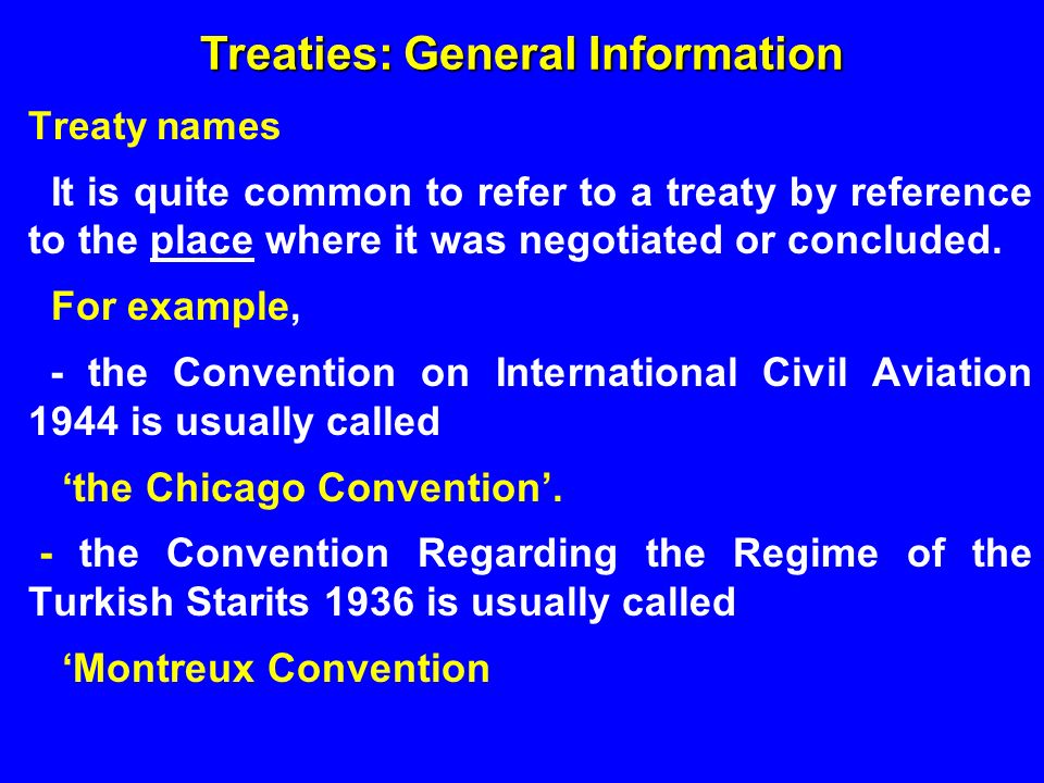 Treaty names It is quite common to refer to a treaty by reference to the place where it was negotiated or concluded.