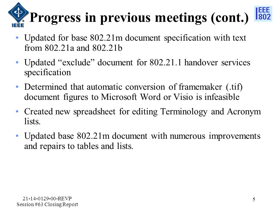 Progress in previous meetings (cont.) Updated for base m document specification with text from a and b Updated exclude document for handover services specification Determined that automatic conversion of framemaker (.tif) document figures to Microsoft Word or Visio is infeasible Created new spreadsheet for editing Terminology and Acronym lists.
