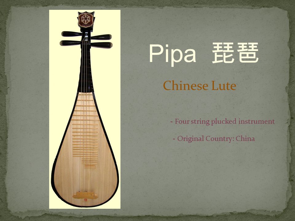 Pipa 琵琶 Chinese Lute - Four string plucked instrument - Original Country:  China. - ppt download