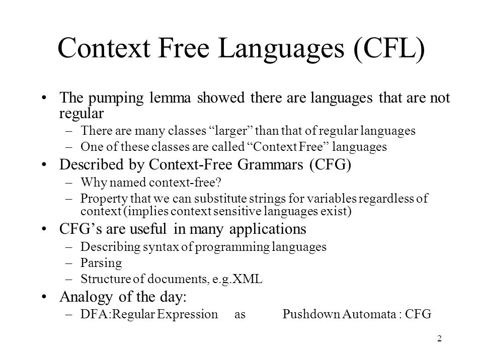 Context Free Grammars 1. Context Free Languages (CFL) The pumping lemma  showed there are languages that are not regular –There are many classes  “larger” - ppt download