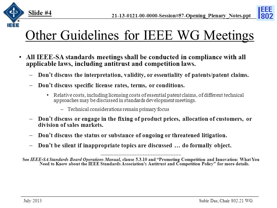 Session#57-Opening_Plenary_Notes.ppt Other Guidelines for IEEE WG Meetings All IEEE-SA standards meetings shall be conducted in compliance with all applicable laws, including antitrust and competition laws.