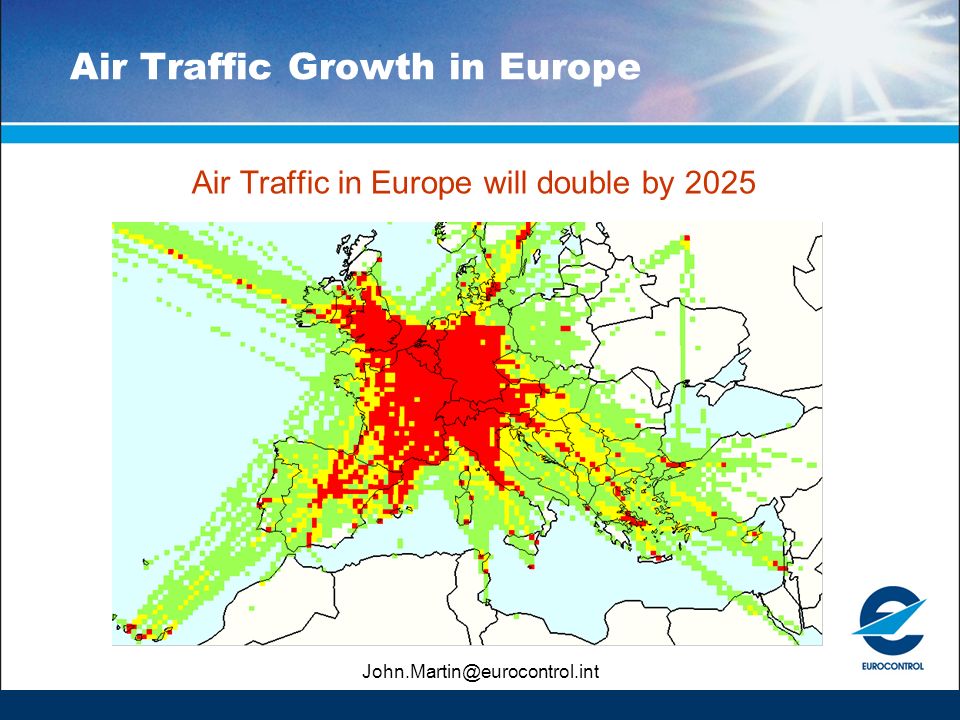 Air Traffic Growth in Europe Air Traffic in Europe will double by 2025