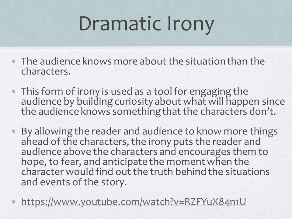 Dramatic Irony The audience knows more about the situation than the characters.