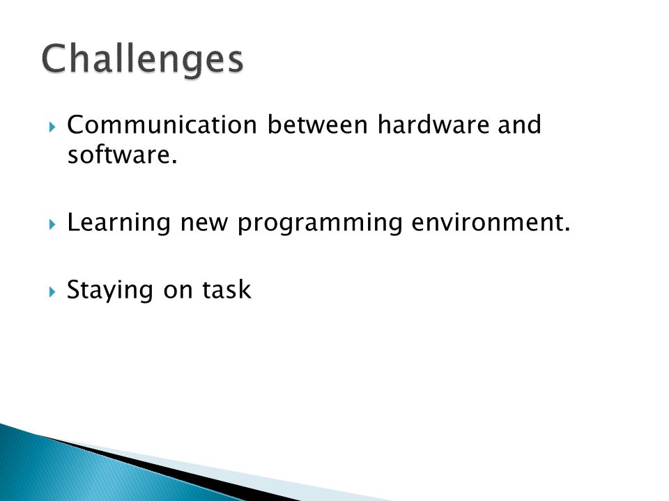  Communication between hardware and software.  Learning new programming environment.