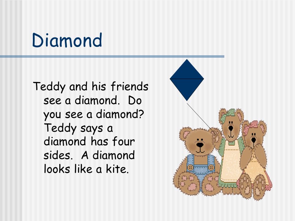 Diamond Teddy and his friends see a diamond. Do you see a diamond.