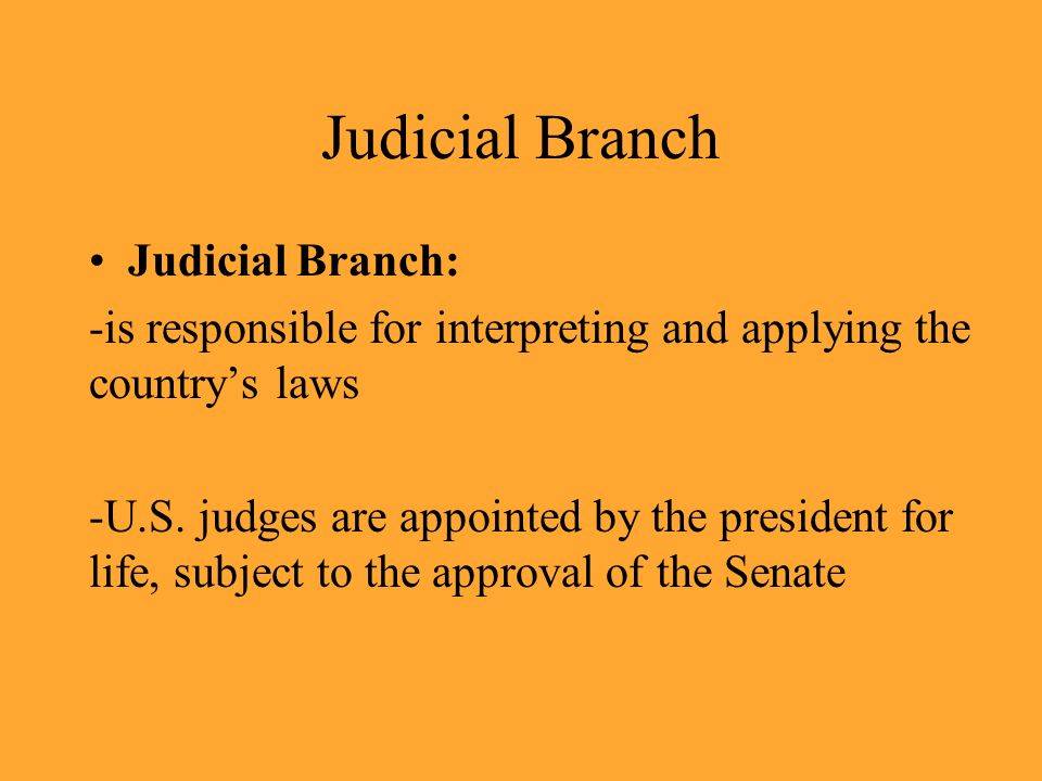 Judicial Branch Judicial Branch: -is responsible for interpreting and applying the country’s laws -U.S.