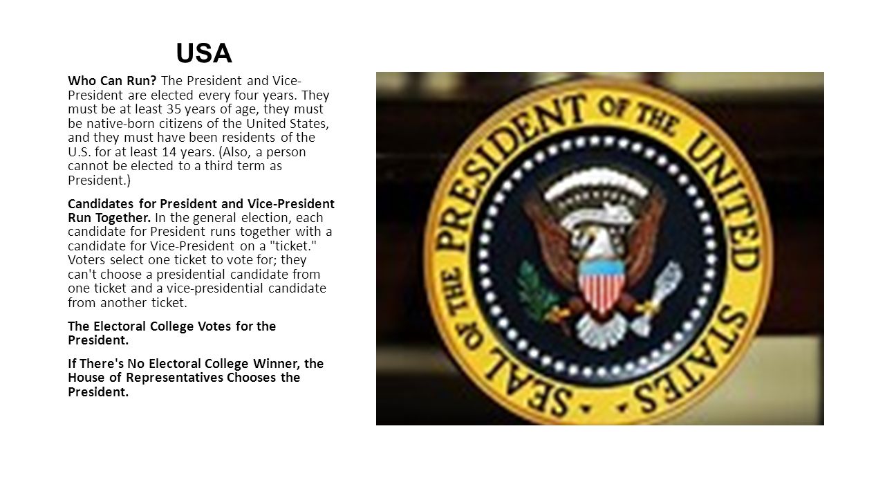 USA Who Can Run. The President and Vice- President are elected every four years.