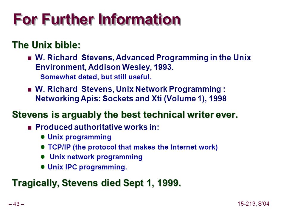 – 43 – , S’04 For Further Information The Unix bible: W.