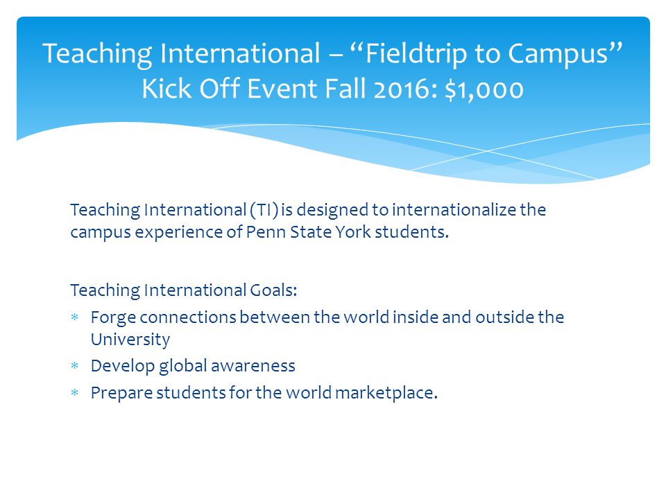 Teaching International (TI) is designed to internationalize the campus experience of Penn State York students.