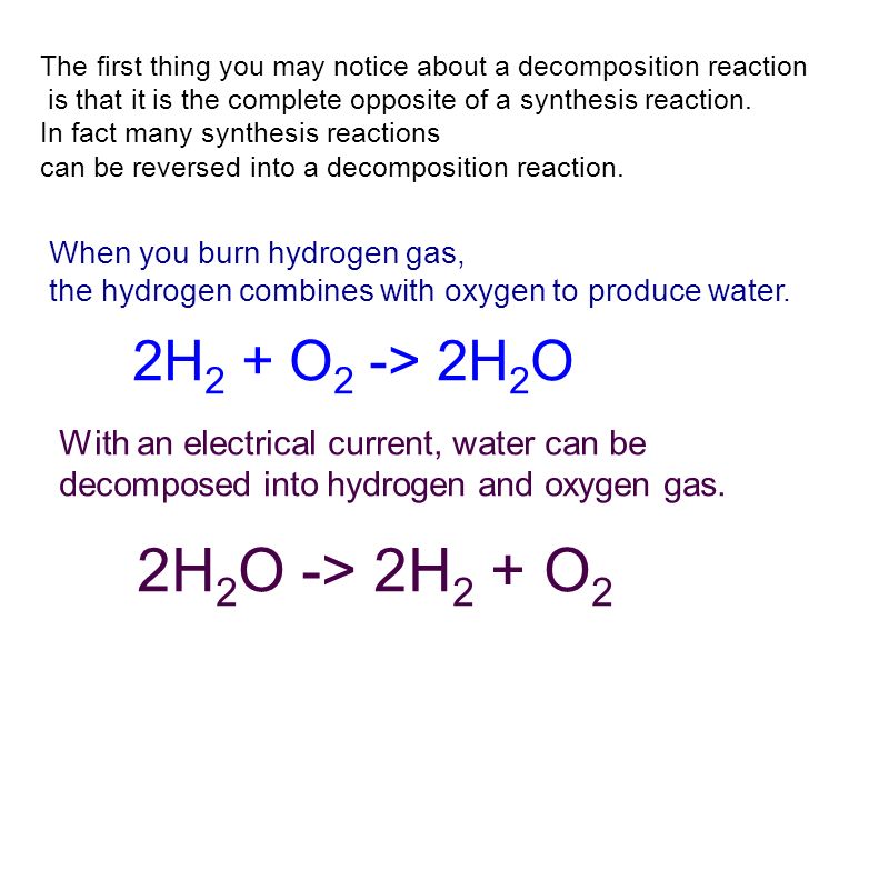 The first thing you may notice about a decomposition reaction is that it is the complete opposite of a synthesis reaction.