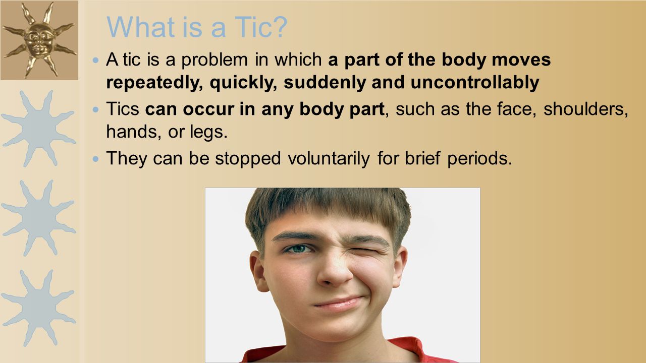 Tourette S Syndrome What Is A Tic A Tic Is A Problem In Which A