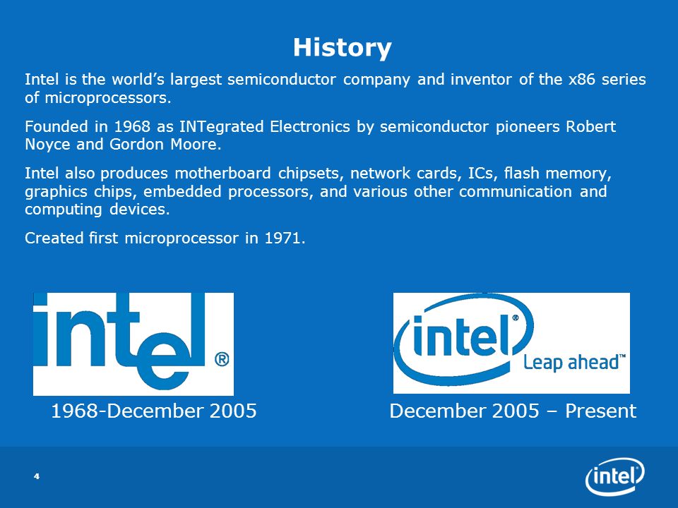 44 History Intel is the world’s largest semiconductor company and inventor of the x86 series of microprocessors.