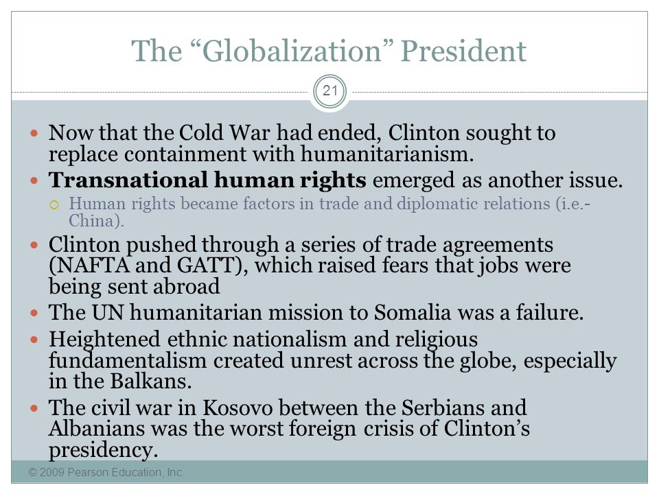 The Globalization President Now that the Cold War had ended, Clinton sought to replace containment with humanitarianism.