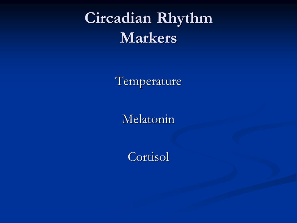 Circadian Rhythm Markers TemperatureMelatoninCortisol