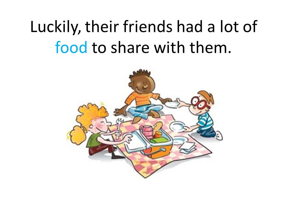 Luckily, their friends had a lot of food to share with them.