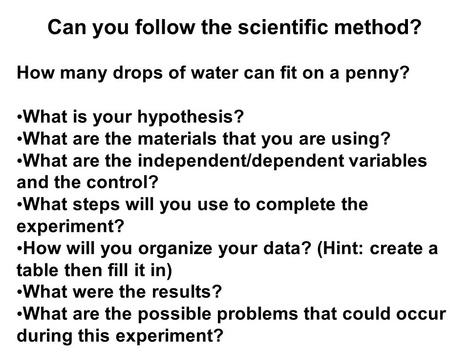 Can you follow the scientific method. How many drops of water can fit on a penny.