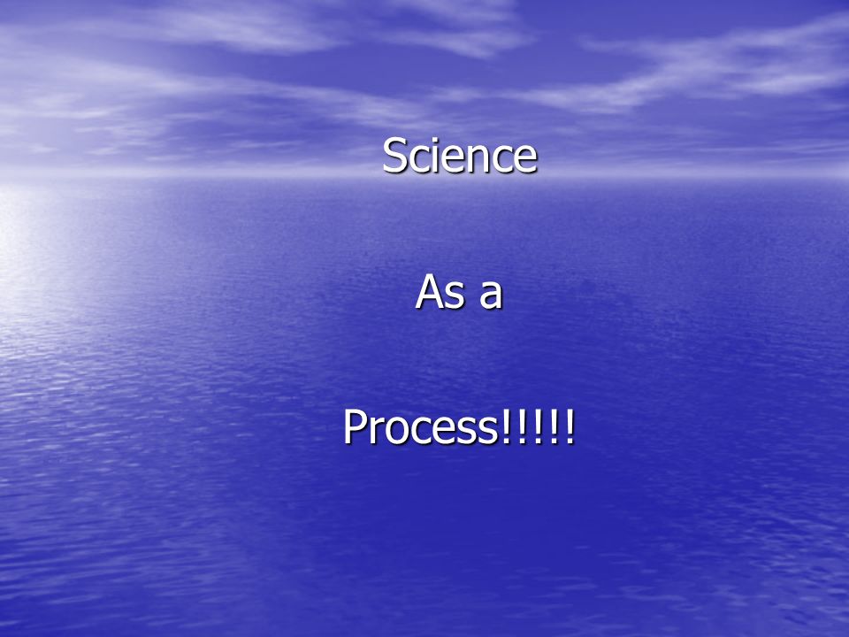Science As a Process!!!!!