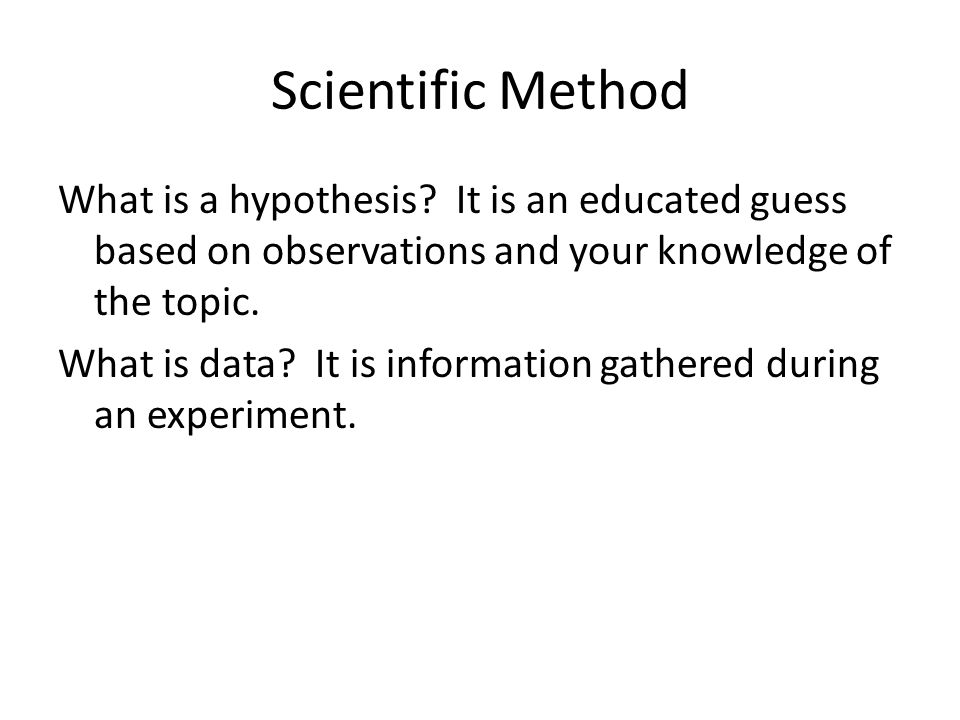 Scientific Method What is a hypothesis.