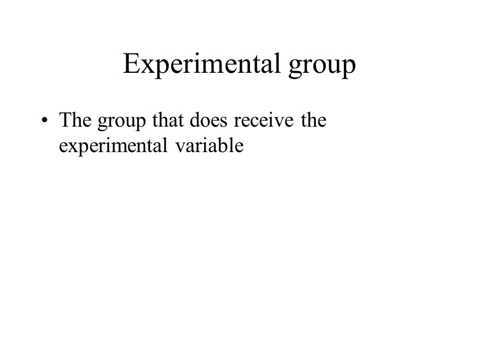 Experimental group The group that does receive the experimental variable