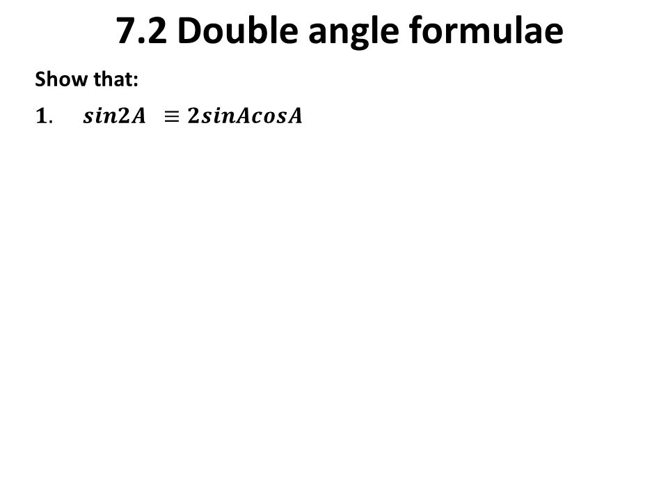 7.2 Double angle formulae Show that: