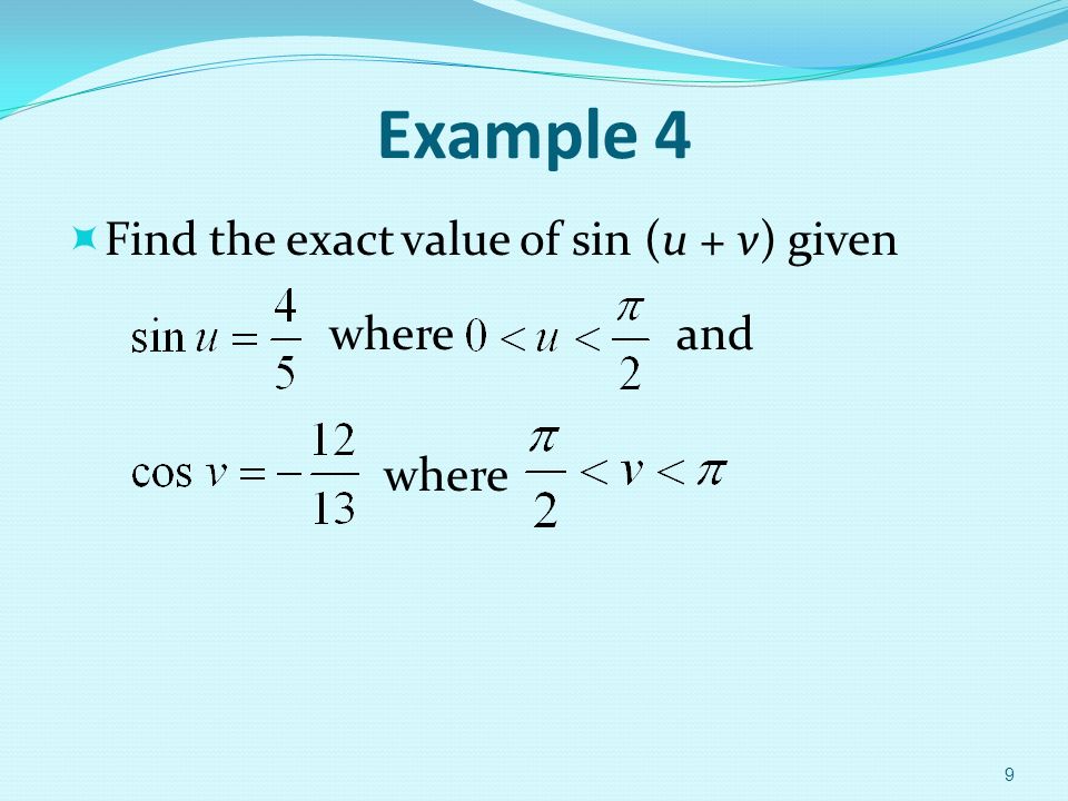 Example 4  Find the exact value of sin (u + v) given where and where 9