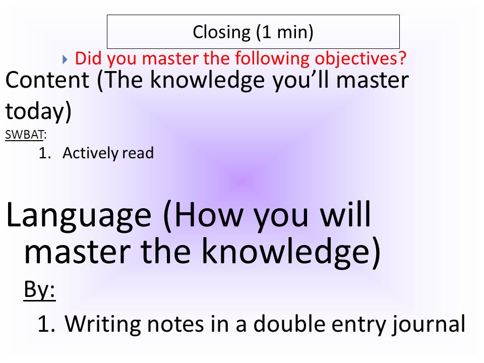 Closing (1 min) Content (The knowledge you’ll master today) SWBAT: 1.Create rough draft classroom norms for 10 different situations 2.Create class-wide final-draft classroom norms for 10 different situations 3.Define the word norm and explain why it is important to have norms  Did you master the following objectives.