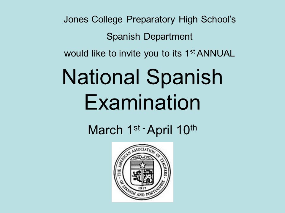 National Spanish Examination March 1 st - April 10 th Jones College Preparatory High School’s Spanish Department would like to invite you to its 1 st ANNUAL