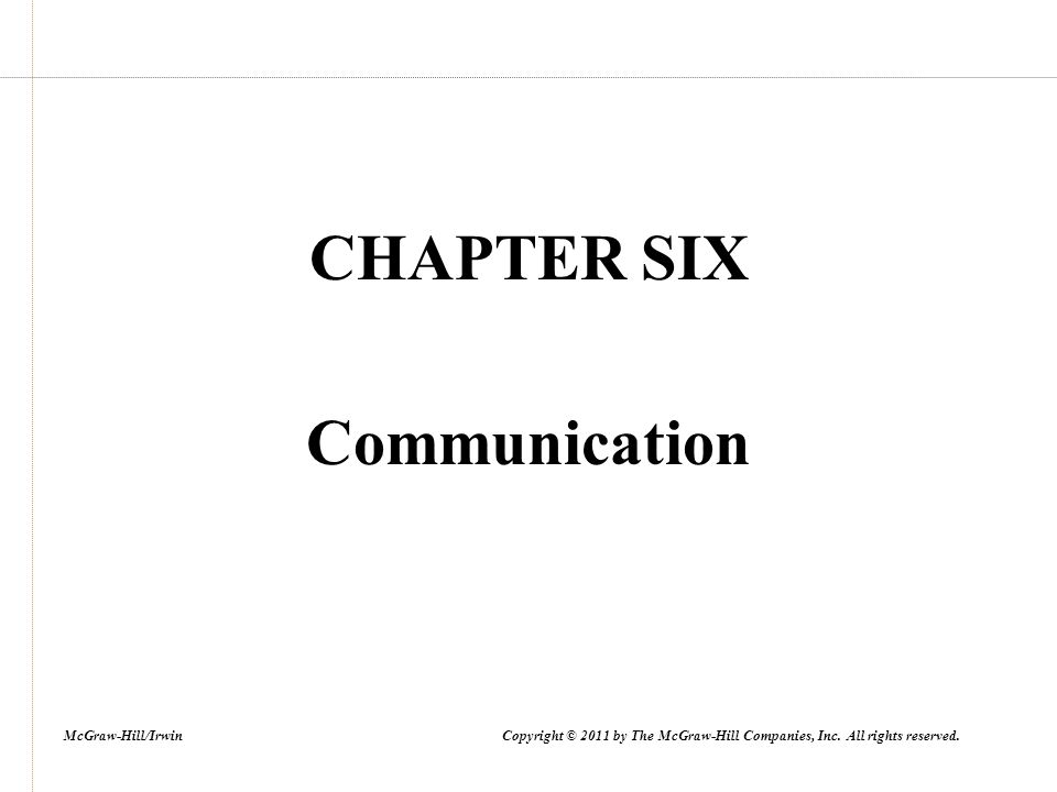 CHAPTER SIX Communication McGraw-Hill/Irwin Copyright © 2011 by The McGraw-Hill Companies, Inc.