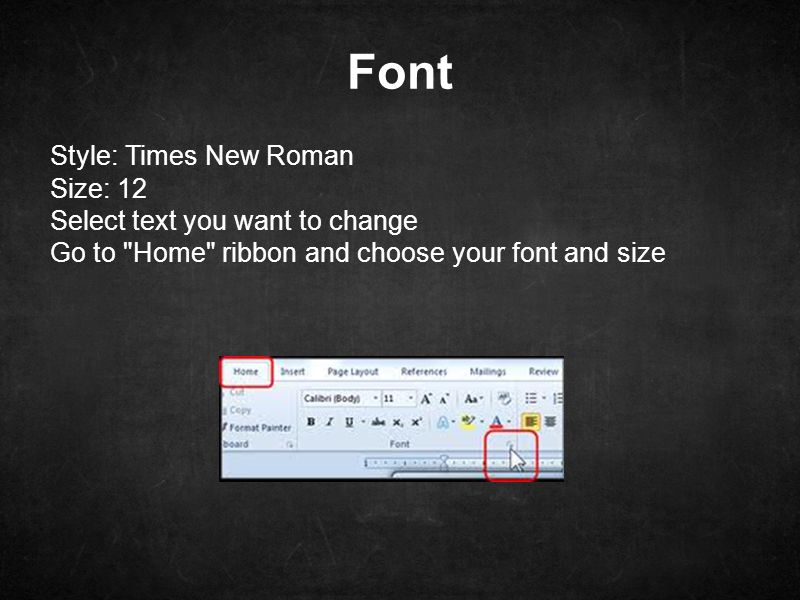Font Style: Times New Roman Size: 12 Select text you want to change Go to Home ribbon and choose your font and size