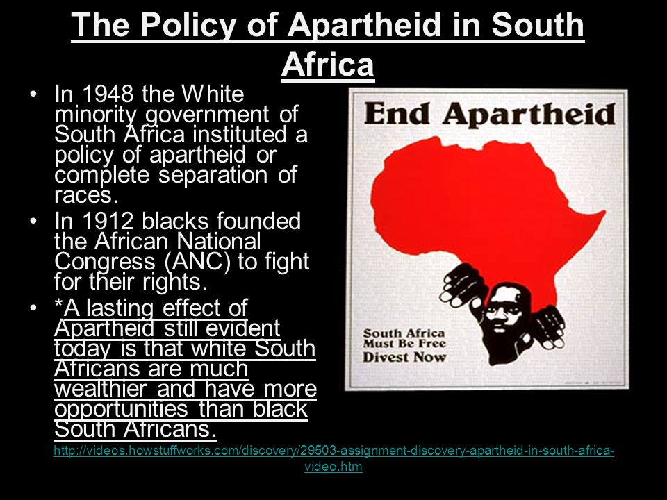 The Policy of Apartheid in South Africa In 1948 the White minority government of South Africa instituted a policy of apartheid or complete separation of races.