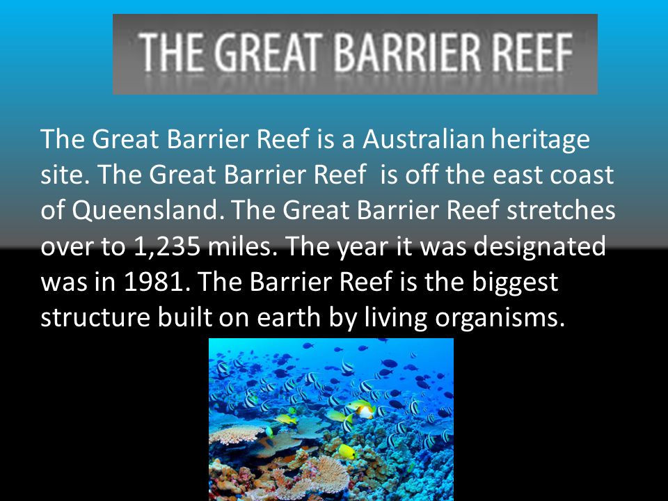 The Great Barrier Reef is a Australian heritage site.