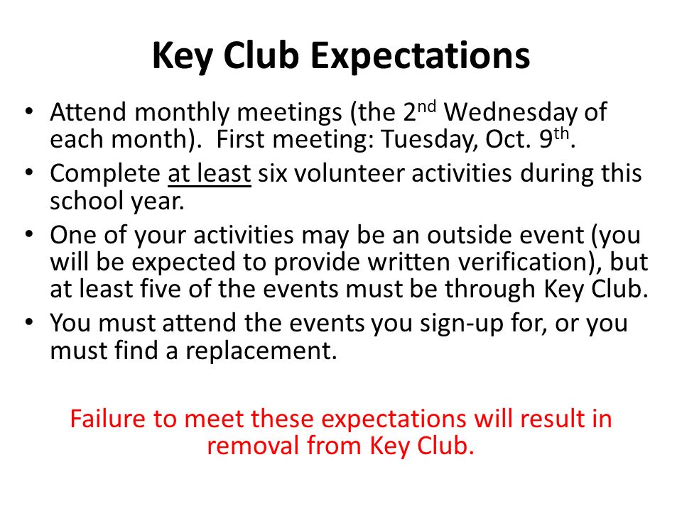 Key Club Expectations Attend monthly meetings (the 2 nd Wednesday of each month).