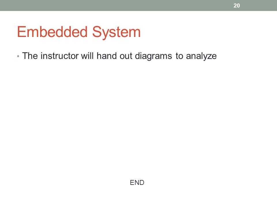 Embedded System The instructor will hand out diagrams to analyze END 20