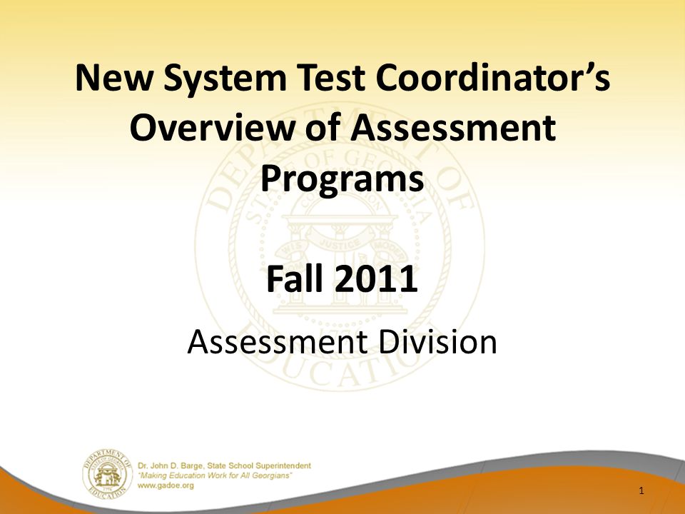 New System Test Coordinator’s Overview of Assessment Programs Fall 2011 Assessment Division 1