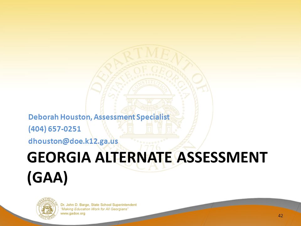GEORGIA ALTERNATE ASSESSMENT (GAA) Deborah Houston, Assessment Specialist (404)