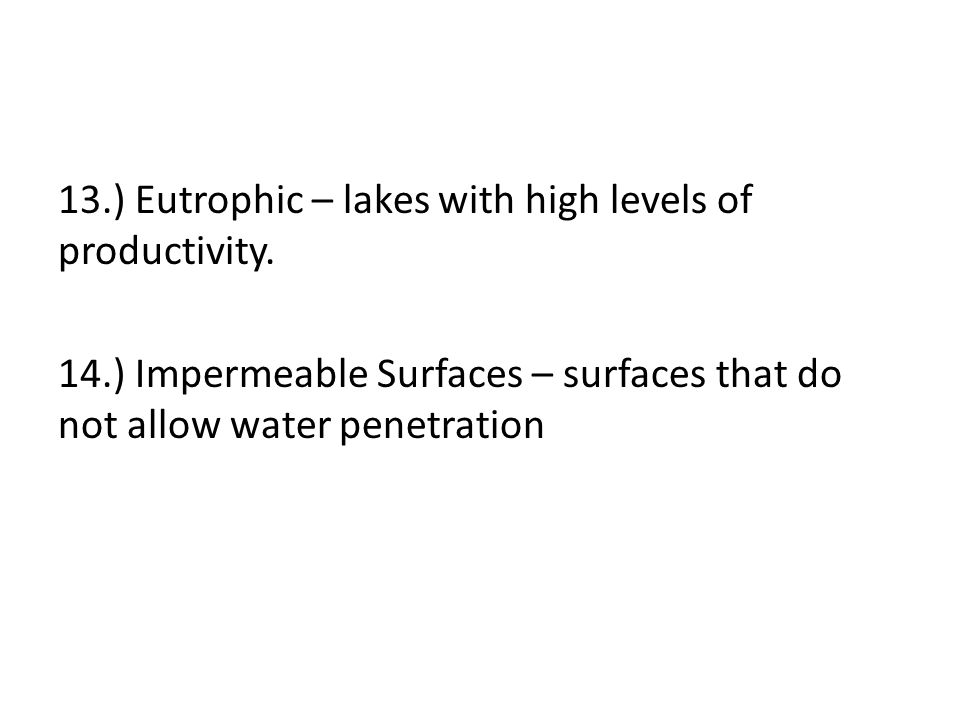 13.) Eutrophic – lakes with high levels of productivity.