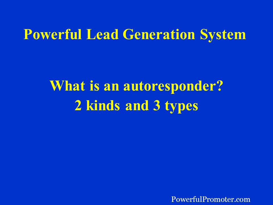 Powerful Lead Generation System What is an autoresponder 2 kinds and 3 types PowerfulPromoter.com