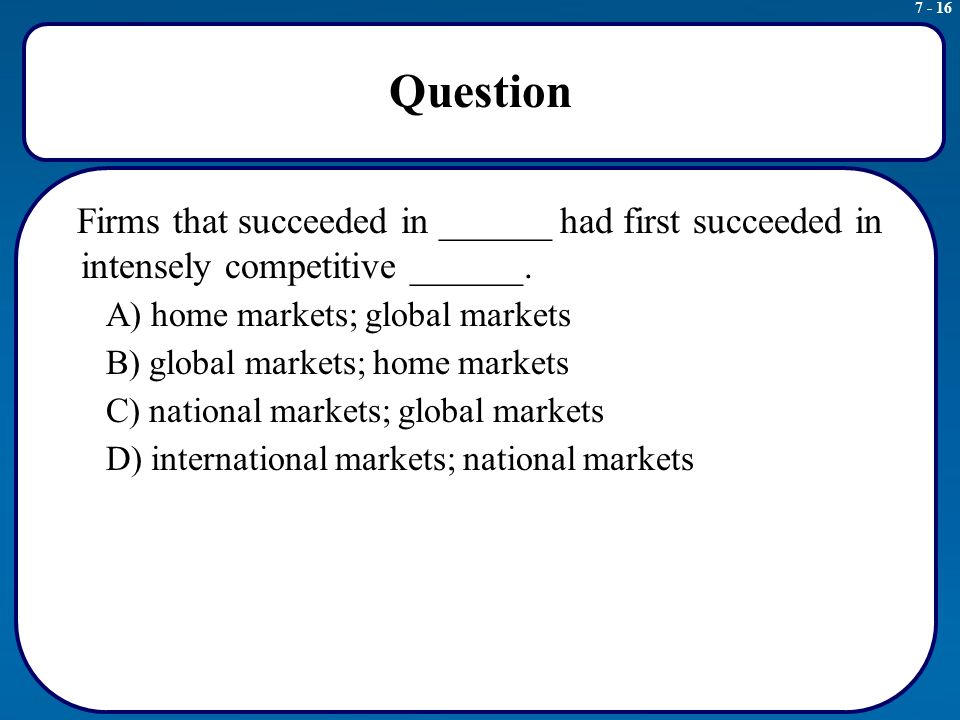 Question Firms that succeeded in ______ had first succeeded in intensely competitive ______.