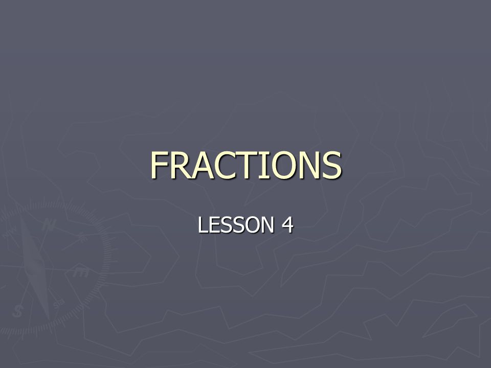 FRACTIONS LESSON 4