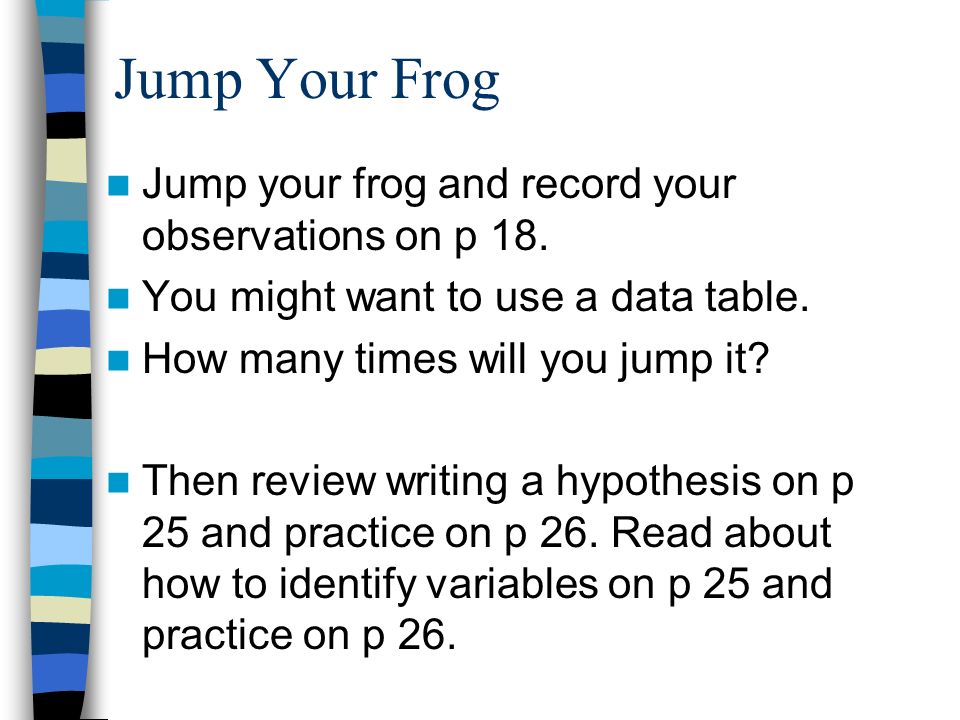 Jump Your Frog Jump your frog and record your observations on p 18.