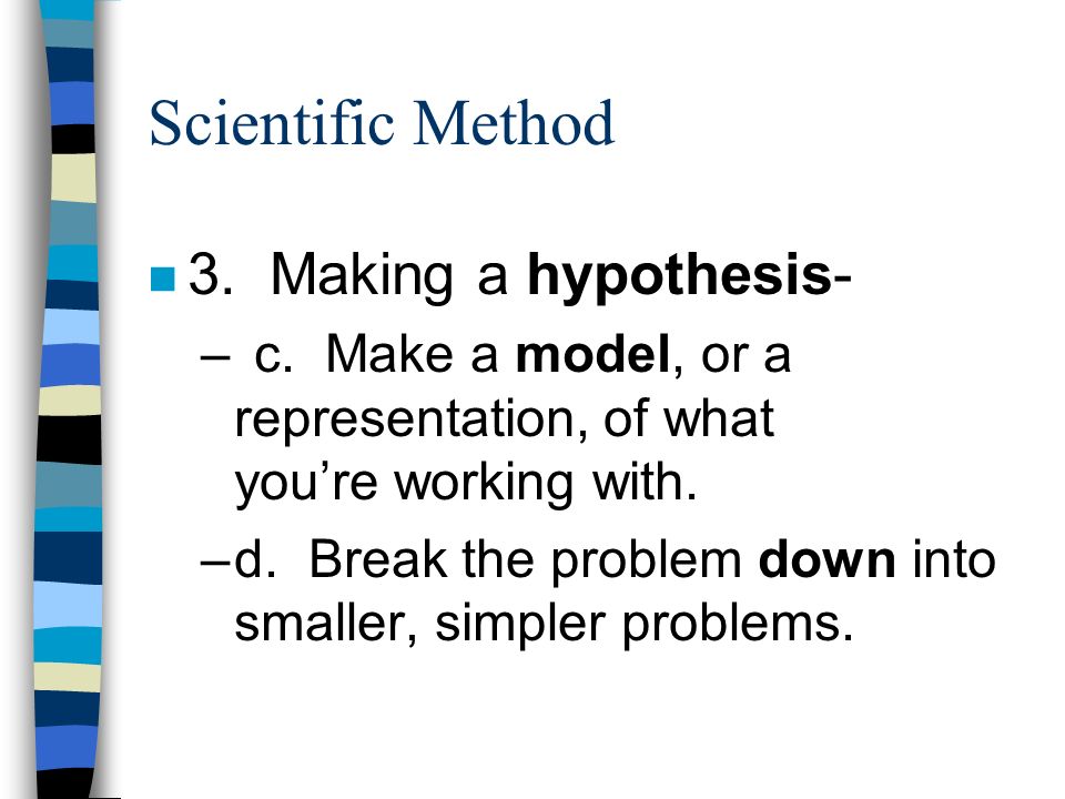 Scientific Method n 3. Making a hypothesis- –c.