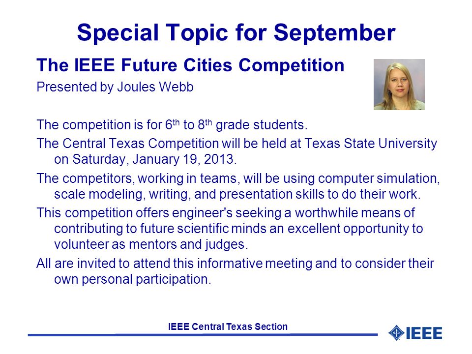 IEEE Central Texas Section Special Topic for September The IEEE Future Cities Competition Presented by Joules Webb The competition is for 6 th to 8 th grade students.